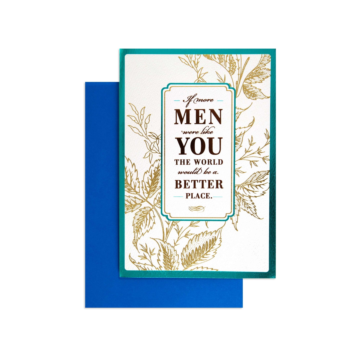 A greeting card with a white center panel, gold botanical line art, and the quote 'If more MEN were like YOU the world would be a BETTER PLACE.' in dark brown text, shown with a bright blue envelope behind it on a white background.
