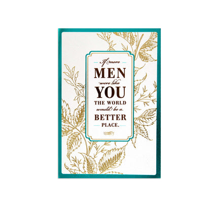 A rectangular greeting card with a white center, gold botanical line art, and a teal border. The card features the quote, 'If more MEN were like YOU THE WORLD would be a BETTER PLACE.