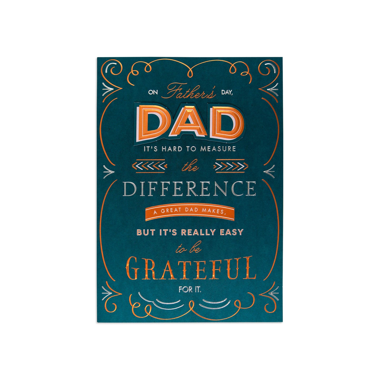 A rectangular Father's Day greeting card or sign with a dark teal background and decorative orange and white typography. The text reads, 'On Father's Day, DAD it's hard to measure the difference, a great dad makes, but it's really easy to be grateful for it.