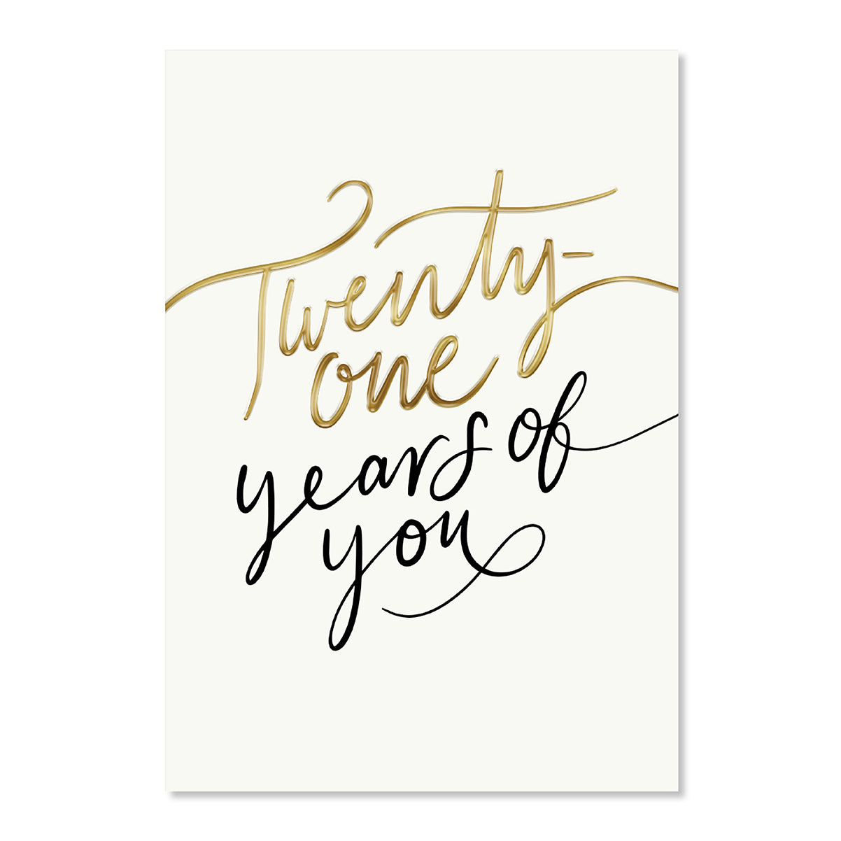 A vertical greeting card or print with an off-white background featuring the phrase 'Twenty-one years of you' in elegant script. The word 'Twenty-one' is written in metallic gold foil, while 'years of you' is in black cursive.