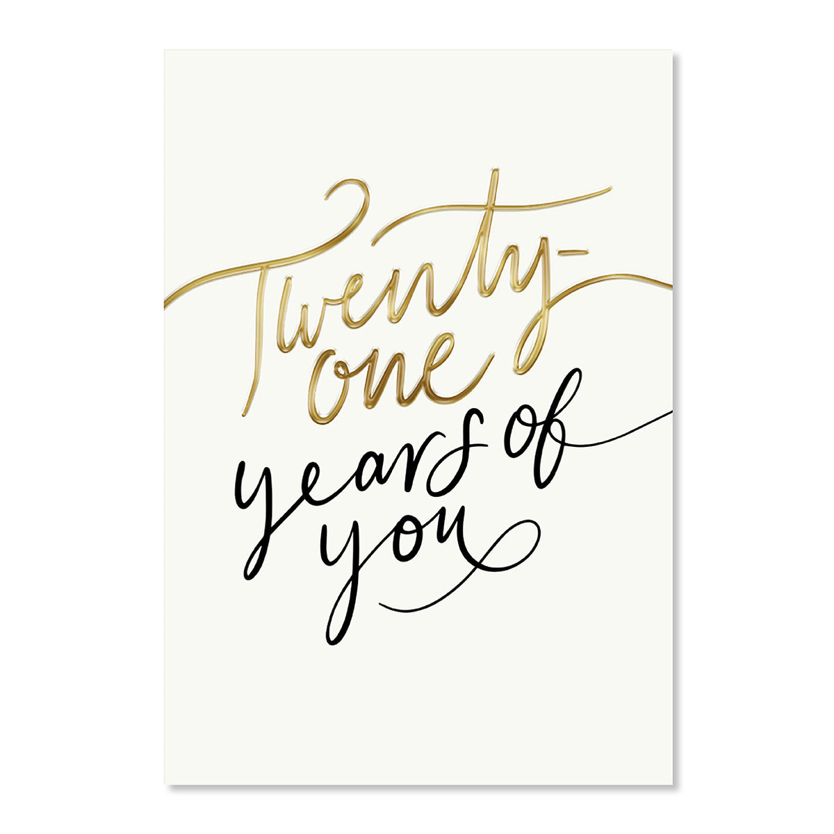 A vertical greeting card or print with an off-white background featuring the phrase 'Twenty-one years of you' in elegant script. The word 'Twenty-one' is written in metallic gold foil, while 'years of you' is in black cursive.