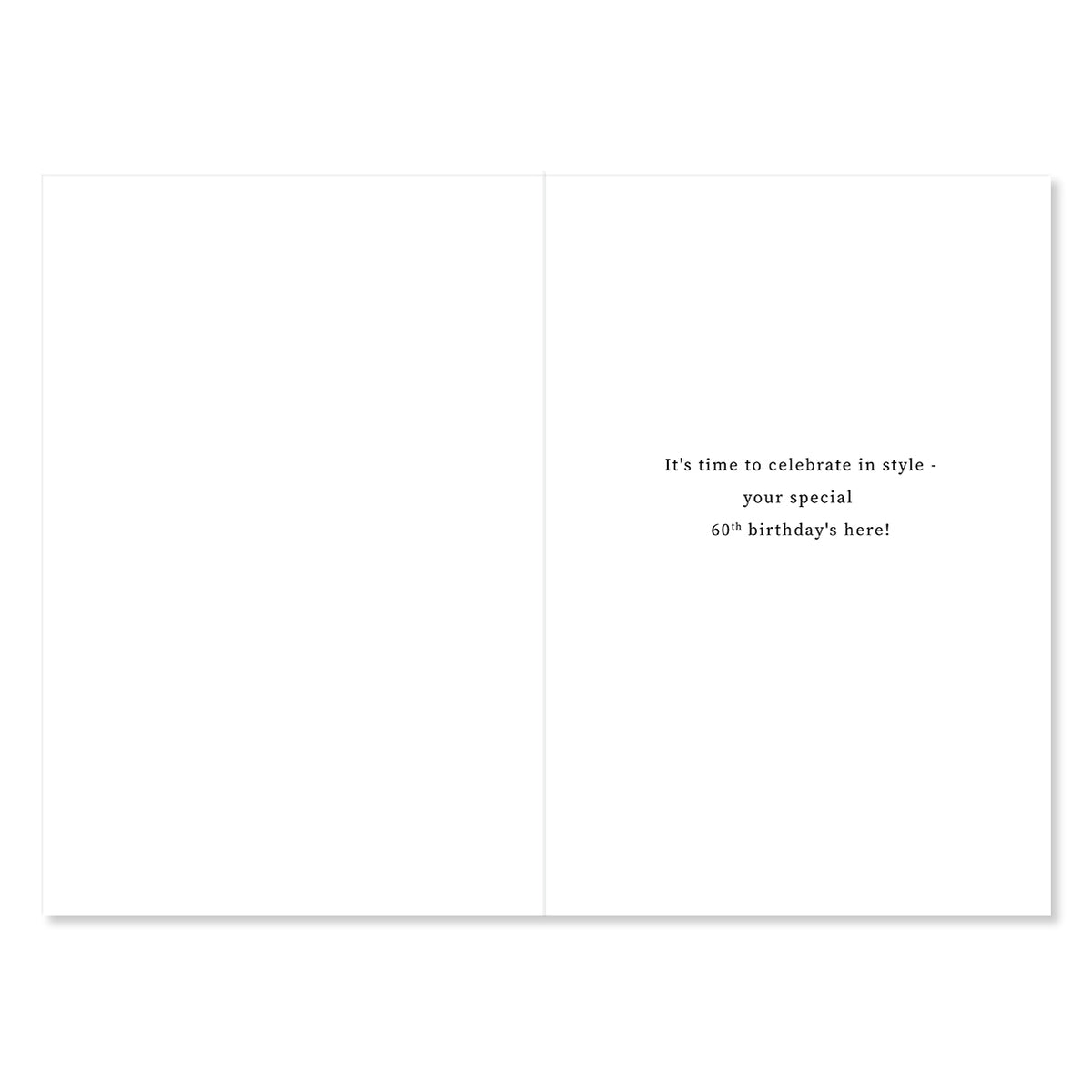 A blank white greeting card shown open, with small black text on the right side reading, 'It's time to celebrate in style - your special 60th birthday's here!'.