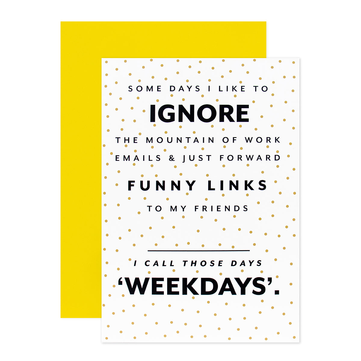 Hallmark Shoebox Greeting Card - Weekdays, humorous message design with gold dots, featuring a vibrant yellow envelope.