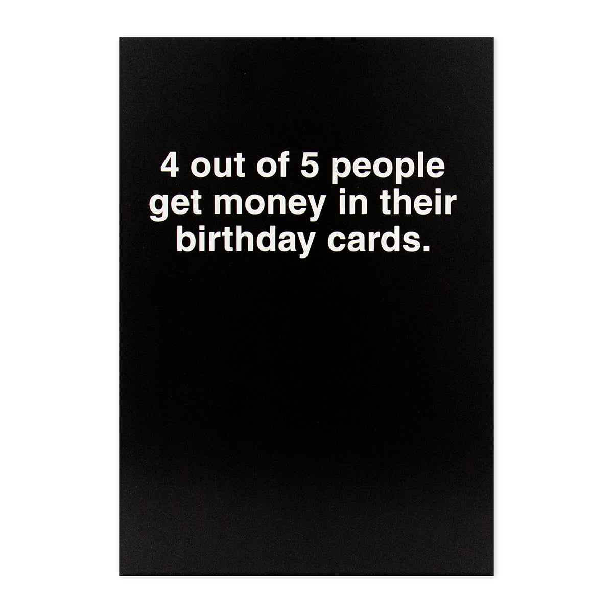 Hallmark Shoebox Birthday Card - #5 featuring bold white text on a black background saying, '4 out of 5 people get money in their birthday cards.'