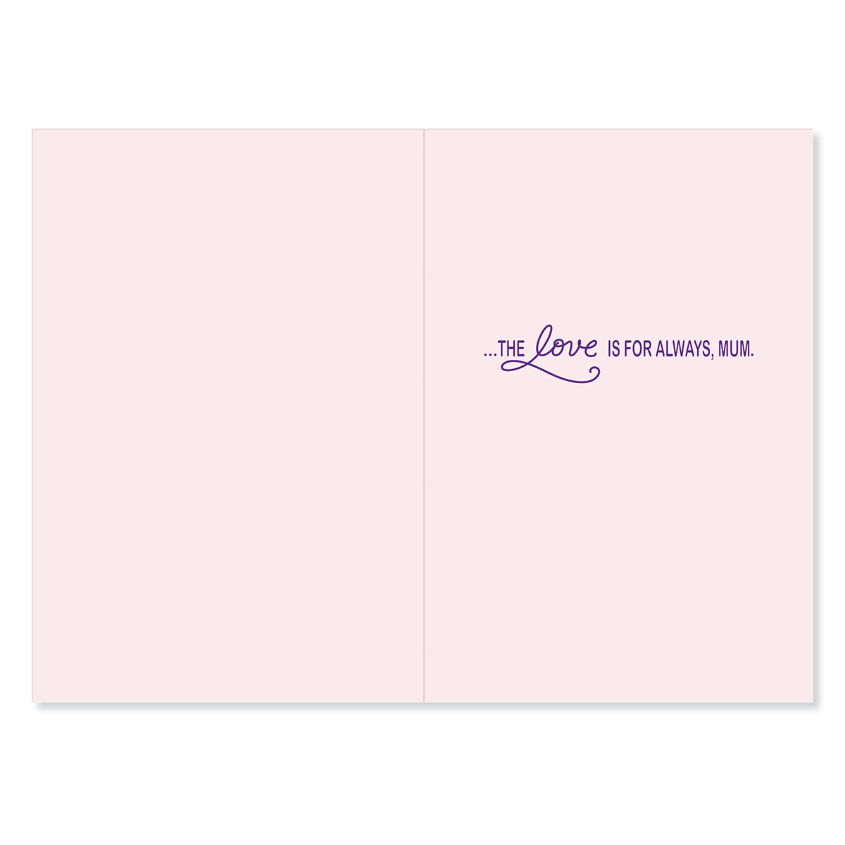 Hallmark Mother's Day Card - This Wish, inside view, featuring the message 'THE love IS FOR ALWAYS, MUM' in purple on a pale pink background.