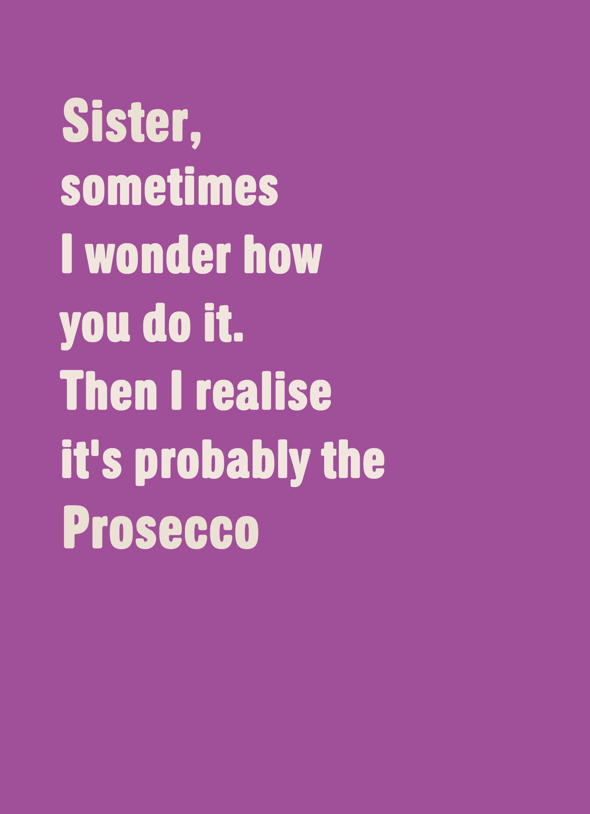 Sister Funny Text Wonder How Prosecco