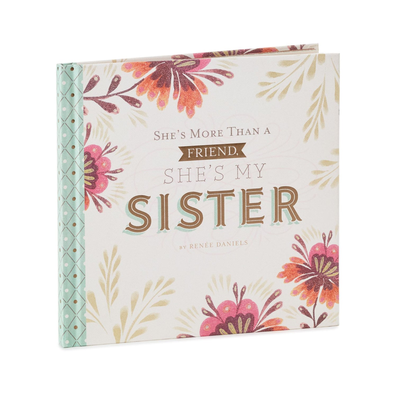 She’s More Than My Friend, She’s My Sister Book in hardcover with floral design and embossed lettering, 15.87cm square.
