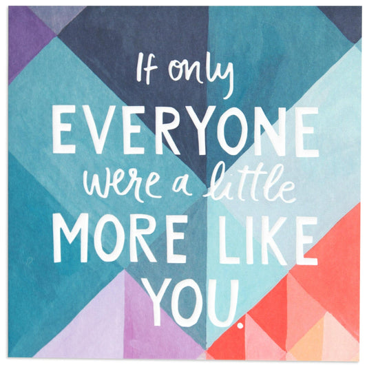 If Only Everyone Were A Little More Like You Fun Mosaic Appreciation Card